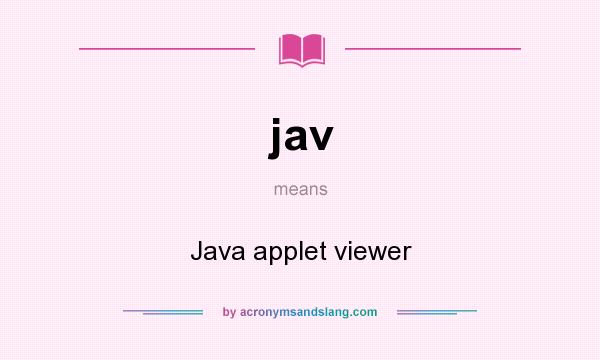 What does jav mean? It stands for Java applet viewer