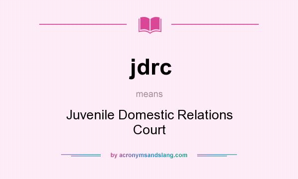 What does jdrc mean? It stands for Juvenile Domestic Relations Court