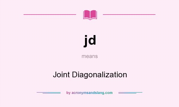 What does jd mean? It stands for Joint Diagonalization
