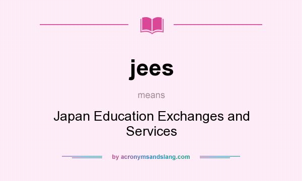 What does jees mean? It stands for Japan Education Exchanges and Services