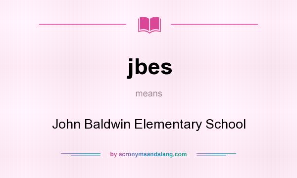 What does jbes mean? It stands for John Baldwin Elementary School