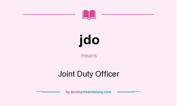 What does jdo mean? It stands for Joint Duty Officer