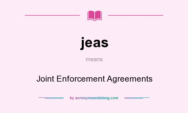 What does jeas mean? It stands for Joint Enforcement Agreements