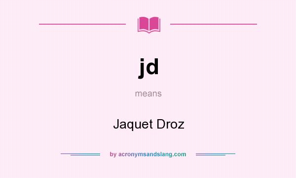 What does jd mean? It stands for Jaquet Droz