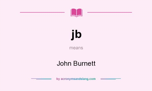 What does jb mean? It stands for John Burnett