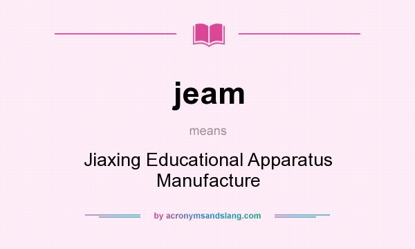 What does jeam mean? It stands for Jiaxing Educational Apparatus Manufacture
