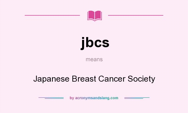 What does jbcs mean? It stands for Japanese Breast Cancer Society