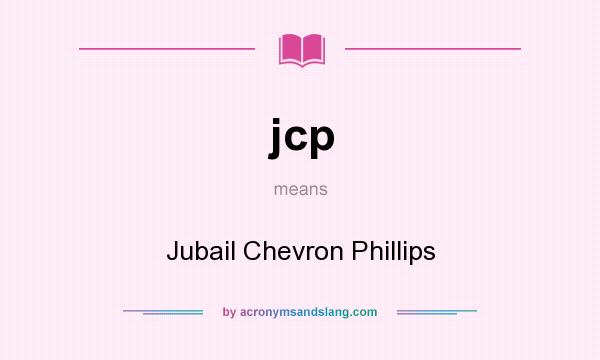 What does jcp mean? It stands for Jubail Chevron Phillips