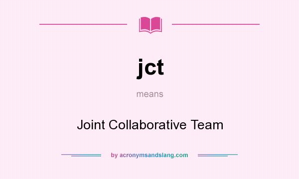 What does jct mean? It stands for Joint Collaborative Team