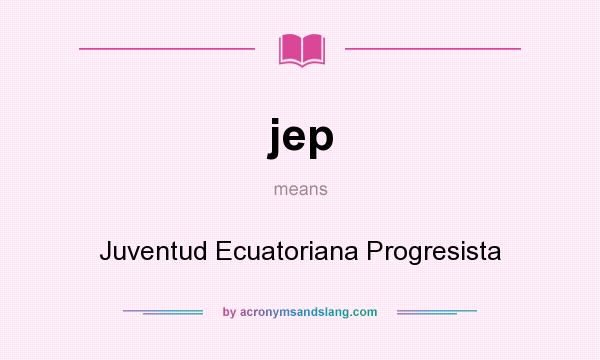 What does jep mean? It stands for Juventud Ecuatoriana Progresista