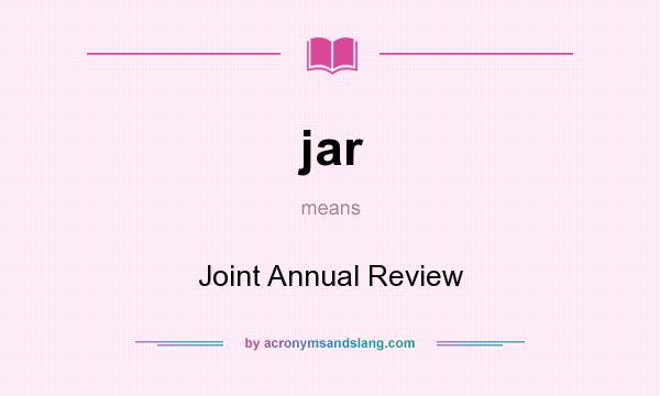 What does jar mean? It stands for Joint Annual Review