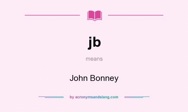 What does jb mean? It stands for John Bonney