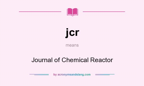 What does jcr mean? It stands for Journal of Chemical Reactor