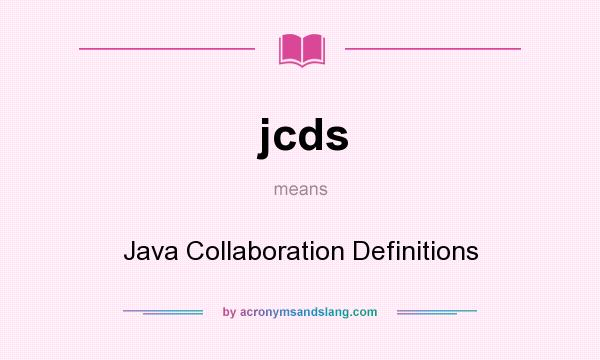 What does jcds mean? It stands for Java Collaboration Definitions