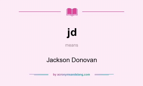 What does jd mean? It stands for Jackson Donovan