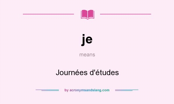 What does je mean? It stands for Journées d`études