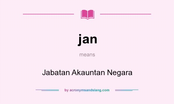 What does jan mean? It stands for Jabatan Akauntan Negara