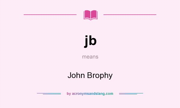 What does jb mean? It stands for John Brophy