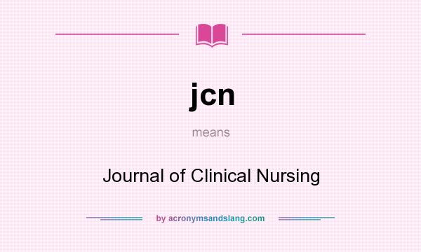 What does jcn mean? It stands for Journal of Clinical Nursing