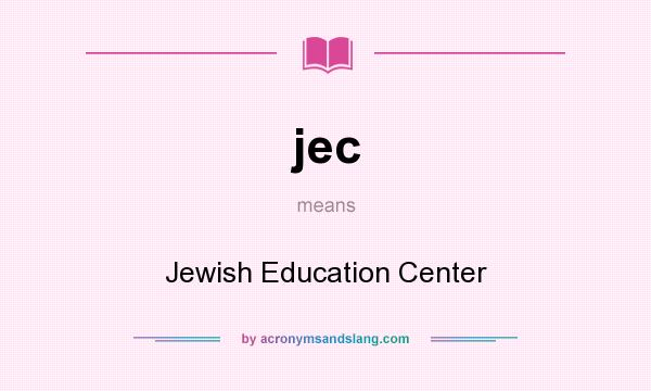 What does jec mean? It stands for Jewish Education Center