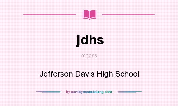 What does jdhs mean? It stands for Jefferson Davis High School