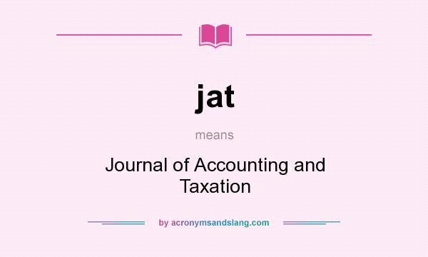 What does jat mean? It stands for Journal of Accounting and Taxation