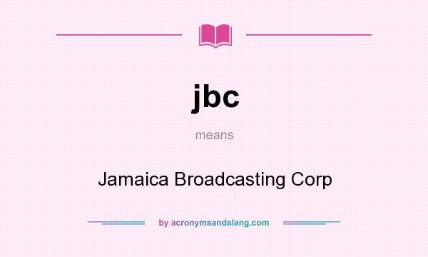 What does jbc mean? It stands for Jamaica Broadcasting Corp