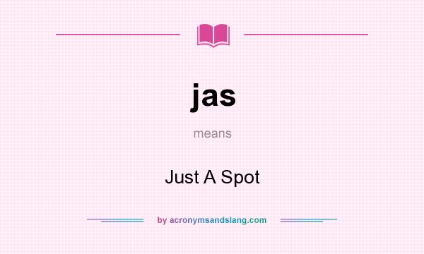 What does jas mean? It stands for Just A Spot