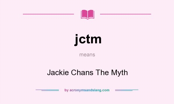 What does jctm mean? It stands for Jackie Chans The Myth