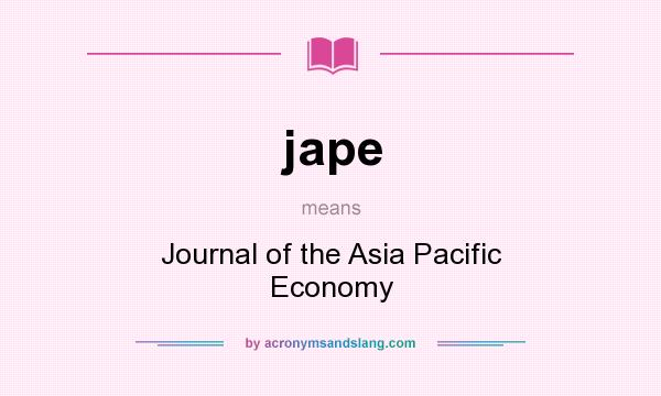 What does jape mean? It stands for Journal of the Asia Pacific Economy
