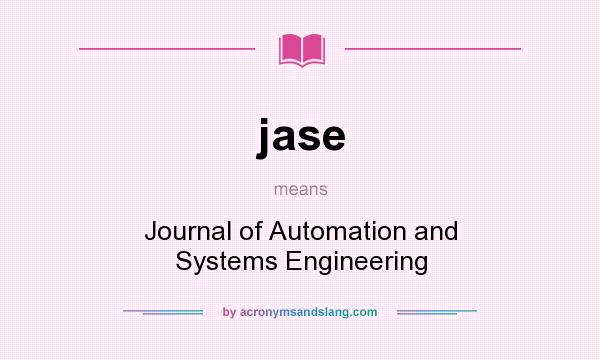 What does jase mean? It stands for Journal of Automation and Systems Engineering