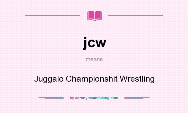 What does jcw mean? It stands for Juggalo Championshit Wrestling