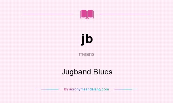 What does jb mean? It stands for Jugband Blues