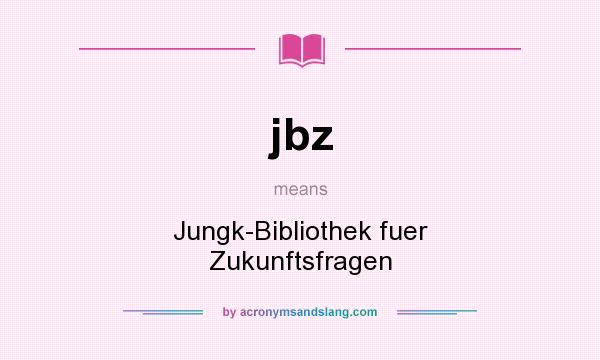 What does jbz mean? It stands for Jungk-Bibliothek fuer Zukunftsfragen