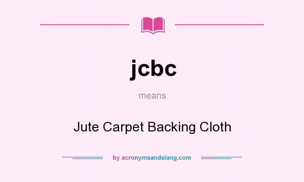 What does jcbc mean? It stands for Jute Carpet Backing Cloth