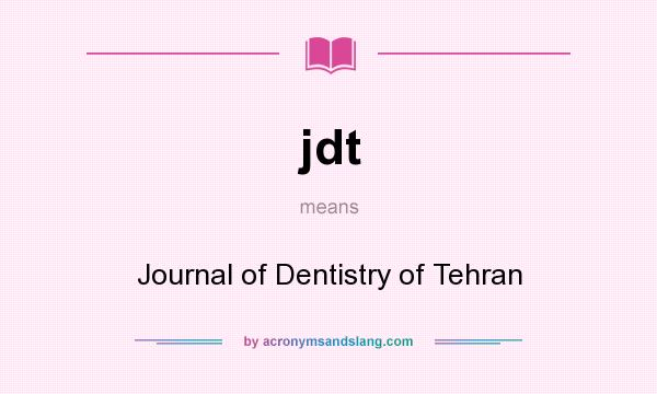 What does jdt mean? It stands for Journal of Dentistry of Tehran