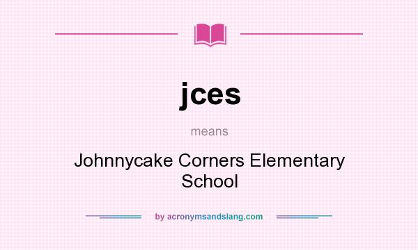 What does jces mean? It stands for Johnnycake Corners Elementary School