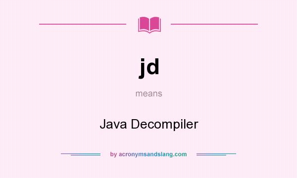 What does jd mean? It stands for Java Decompiler