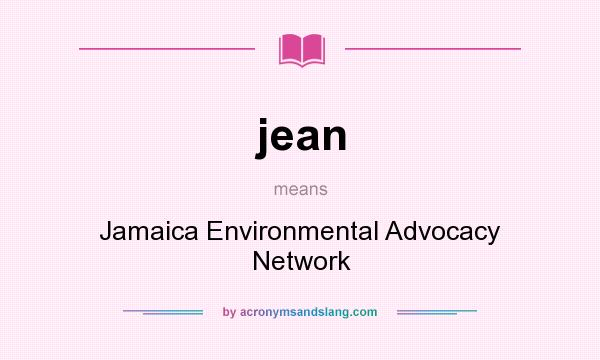 What does jean mean? It stands for Jamaica Environmental Advocacy Network