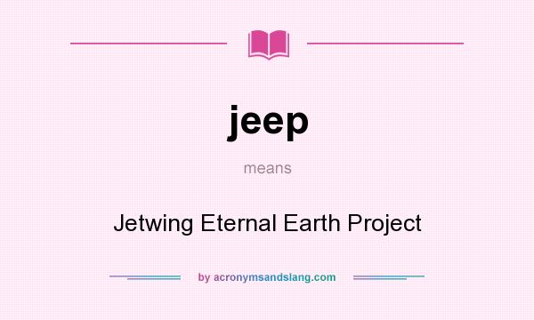 What does jeep mean? It stands for Jetwing Eternal Earth Project
