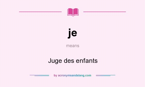 What does je mean? It stands for Juge des enfants