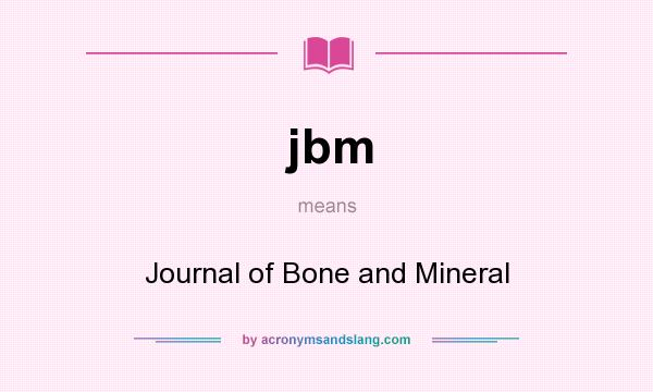 What does jbm mean? It stands for Journal of Bone and Mineral