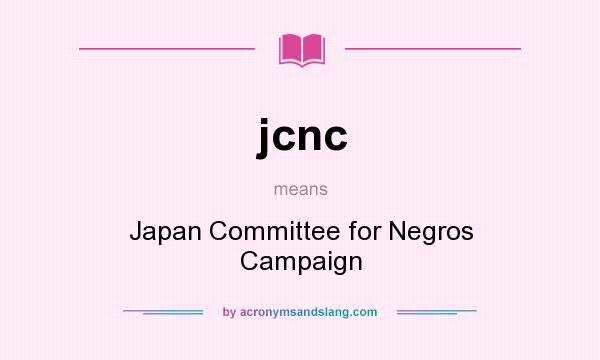 What does jcnc mean? It stands for Japan Committee for Negros Campaign