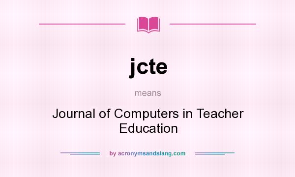 What does jcte mean? It stands for Journal of Computers in Teacher Education