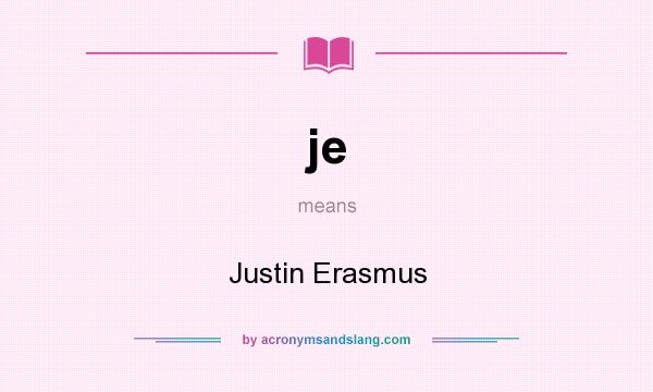 What does je mean? It stands for Justin Erasmus