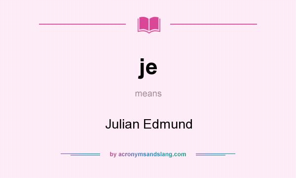 What does je mean? It stands for Julian Edmund