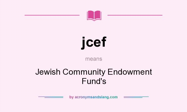 What does jcef mean? It stands for Jewish Community Endowment Fund`s
