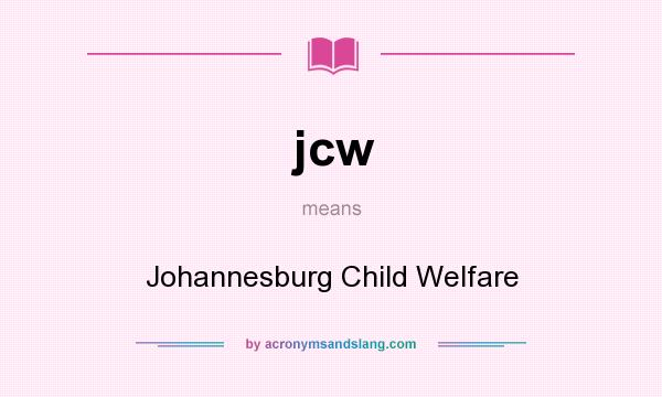 What does jcw mean? It stands for Johannesburg Child Welfare