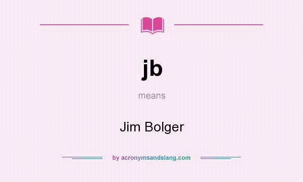 What does jb mean? It stands for Jim Bolger