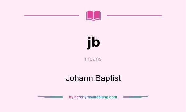 What does jb mean? It stands for Johann Baptist
